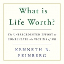 What Is Life Worth? by Kenneth R. Feinberg