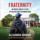 Fraternity: An Inside Look at a Year of College Boys Becoming Men by Alexandra Robbins