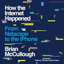 How the Internet Happened by Brian McCullough