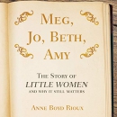 Meg, Jo, Beth, Amy by Anne Boyd Rioux
