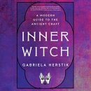 Inner Witch: A Modern Guide to the Ancient Craft by Gabriela Herstik