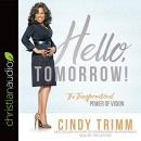 Hello, Tomorrow!: The Transformational Power of Vision by Cindy Trimm