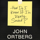 How Do I Know If I'm Really Saved by John Ortberg