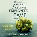 The 7 Hidden Reasons Employees Leave by Leigh Branham