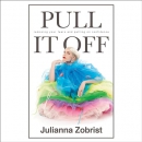 Pull It Off: Removing Your Fears and Putting On Confidence by Julianna Zobrist