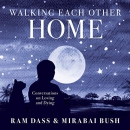 Walking Each Other Home: Conversations on Loving and Dying by Mirabai Bush