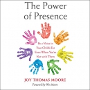 The Power of Presence by Joy Thomas Moore