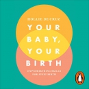 Your Baby, Your Birth: Hypnobirthing Skills for Every Birth by Hollie de Cruz