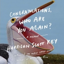 Congratulations, Who Are You Again? by Harrison Scott Key