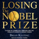 Losing the Nobel Prize by Brian Keating