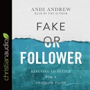 Fake or Follower: Refusing to Settle for a Shallow Faith by Andi Andrew