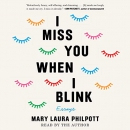 I Miss You When I Blink by Mary Laura Philpott