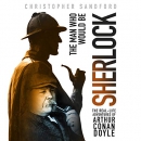The Man Who Would Be Sherlock by Christopher Sandford
