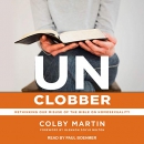 UnClobber: Rethinking Our Misuse of the Bible on Homosexuality by Colby Martin