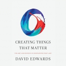 Creating Things That Matter by David Edwards