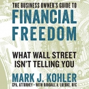 The Business Owner's Guide to Financial Freedom by Mark J. Kohler