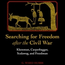 Searching for Freedom After the Civil War by G. Ward Hubbs