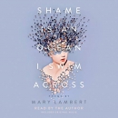 Shame Is an Ocean I Swim Across: Poems by Mary Lambert by Mary Lambert