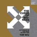 The Curse of Bigness: Antitrust in the New Gilded Age by Tim Wu