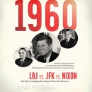 1960: LBJ vs. JFK vs. Nixon by David Pietrusza