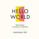 Hello World: Being Human in the Age of Algorithms by Hannah Fry