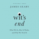 Wit's End: What Wit Is, How It Works, and Why We Need It by James Geary