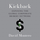 Kickback: Exposing the Global Corporate Bribery Network by David Montero