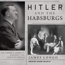 Hitler and the Habsburgs by James Longo