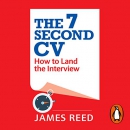 The 7 Second CV: How to Land the Interview by James Reed