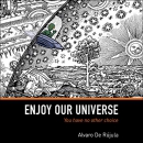 Enjoy Our Universe: You Have No Other Choice by Alvaro De Rujula