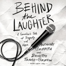 Behind the Laughter: A Comedian's Tale of Tragedy and Hope by Anthony Griffith