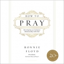 How to Pray: Developing an Intimate Relationship with God by Ronnie W. Floyd