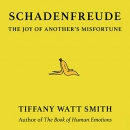 Schadenfreude: The Joy of Another's Misfortune by Tiffany Watt Smith