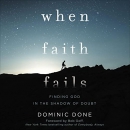 When Faith Fails: Finding God in the Shadow of Doubt by Dominic Done