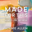 Made for This: 40 Days to Living Your Purpose by Jennie Allen