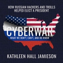 Cyberwar: How Russian Hackers and Trolls Helped Elect a President by Kathleen Hall Jamieson