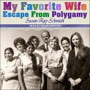 Favorite Wife: Escape from Polygamy by Susan Ray Schmidt
