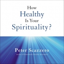 How Healthy Is Your Spirituality? by Peter Scazzero