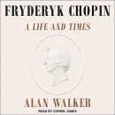 Fryderyk Chopin: A Life and Times by Alan Walker