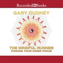 The Mindful Runner: Finding Your Inner Focus by Gary Dudney