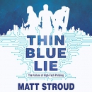 Thin Blue Lie: The Failure of High-Tech Policing by Matt Stroud