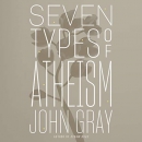 Seven Types of Atheism by John Gray