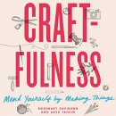 Craftfulness: Mend Yourself by Making Things by Rosemary Davidson