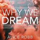 Why We Dream by Alice Robb
