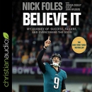 Believe It: My Journey of Success, Failure, and Overcoming the Odds by Nick Foles