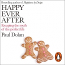 Happy Ever After: Escaping the Myth of the Perfect Life by Paul Dolan
