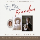 Sign My Name to Freedom: A Memoir of a Pioneering Life by Betty Reid Soskin