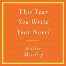 This Year You Write Your Novel by Walter Mosley