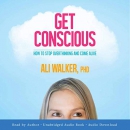 Get Conscious: How to Stop Overthinking and Come Alive by Ali Walker