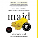 Maid: Hard Work, Low Pay, and a Mother's Will to Survive by Stephanie Land